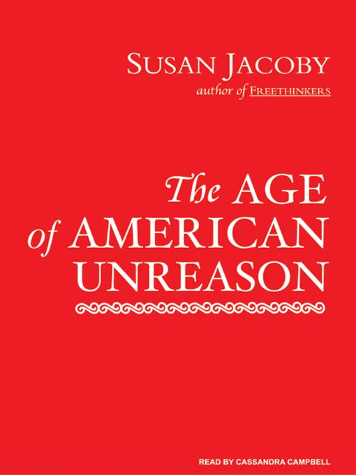 Title details for The Age of American Unreason by Susan Jacoby - Wait list